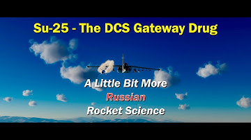 Su-25 - The DCS Gateway Drug - A Little Bit More Rocket Science