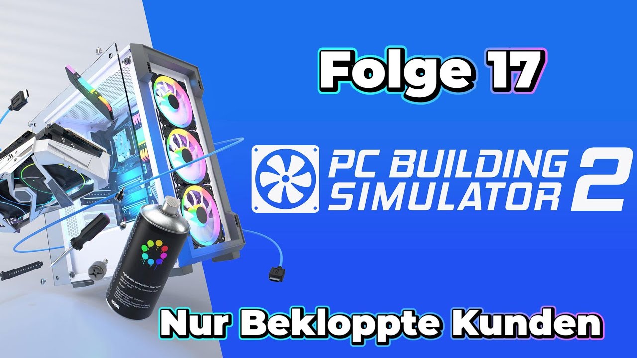 PC Building Simulator 2 Folge 17 Nur Bekloppte Kunden