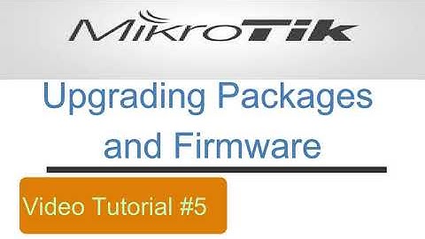 Mikrotik Video Tutorial 5 - Upgrade Packages and Firmware