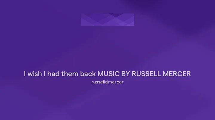 I wish I had them back MUSIC BY RUSSELL MERCER