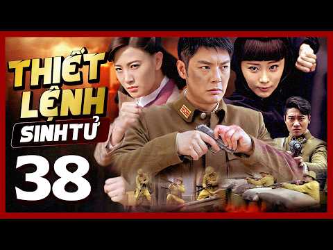 Phim Hay🧧 THIẾT LỆNH SINH TỬ - TẬP 38 🧧Phim Hành Động Võ Thuật Mới Nhất 2026