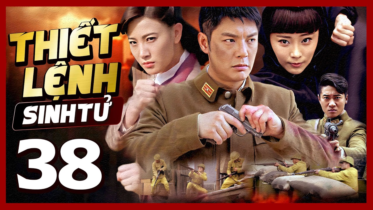 Phim Hay🧧 THIẾT LỆNH SINH TỬ - TẬP 38 🧧Phim Hành Động Võ Thuật Mới Nhất 2026