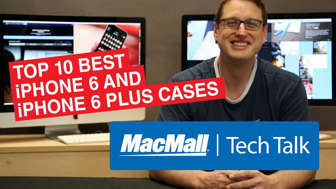MacMall Tech Talk 11 – TOP 10 Best iPhone 6 & iPhone 6 Plus Cases