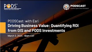 PODScast: Driving Business Value Quantifying ROI from GIS and PODS Investments with Esri