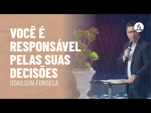 Você é responsável pelas suas decisões | Odailson Fonseca