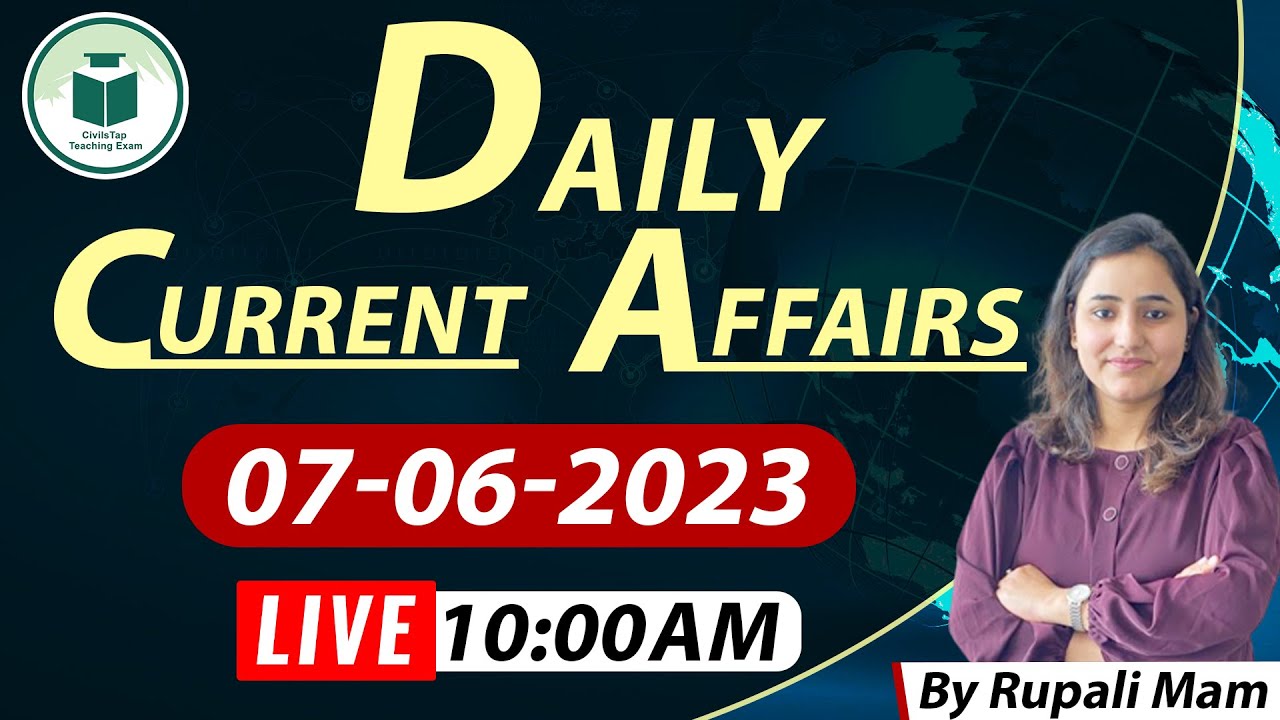 Daily Current Affairs | 7 June 2023 | Live at 10:00AM | By Rupali Mam ...