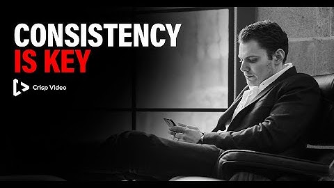 Consistency is Key || Crisp Video