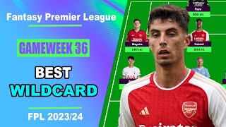 FPL Gameweek 36: BEST WILDCARD TEAM | Fantasy Premier League Tips 2023/24