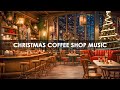 Warm Christmas Cafe Music 🎄 Christmas Jazz Music 2024, Instrumental Music to Relax