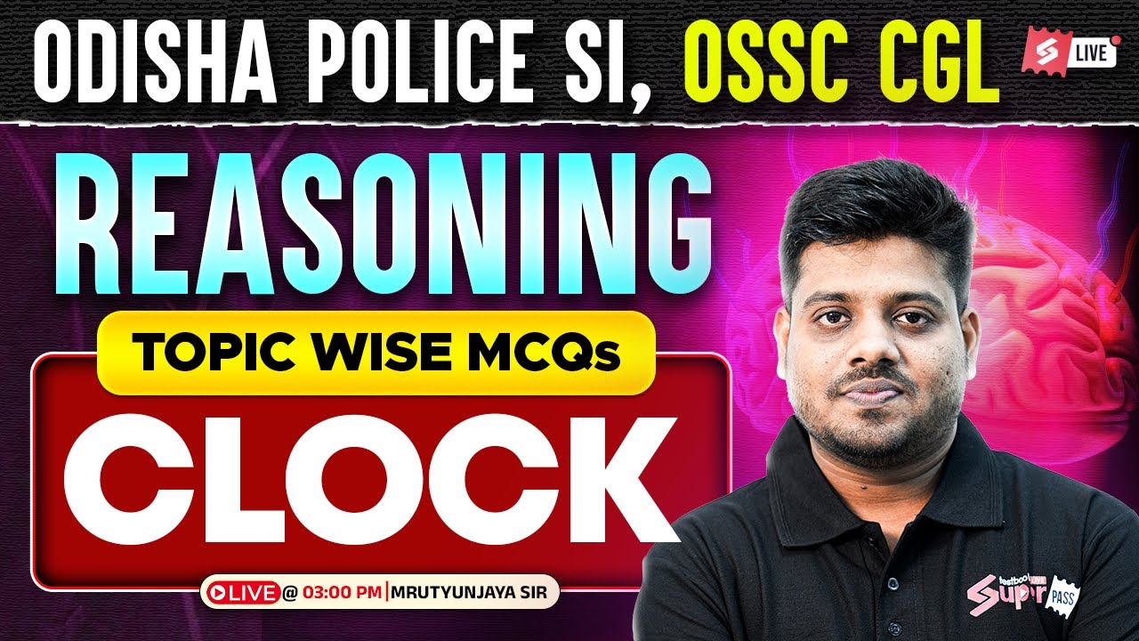 OSSC CGL, Odisha SI 2025 | Reasoning Classes | Clocks MCQs By Mrutyunjaya Sir
