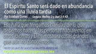 El Espíritu Santo Será Dado como una Lluvia Tardía - Joel 2:1-42 -  Por Esteban Cortés