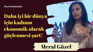 Meral Guzel Daha Iyi Bir Dünya Için Kadının Ekonomik Olarak Güçlenmesi Şart