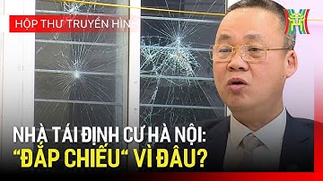 Gần 2.500 căn hộ tái định cư ở Hà Nội bỏ hoang: Ai chịu trách nhiệm? | Hộp thư truyền hình