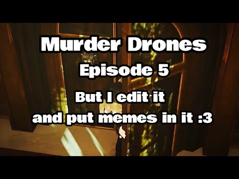 Murder Drones EP 5 but I edit + put memes in it (swearing⚠️) Murder ...