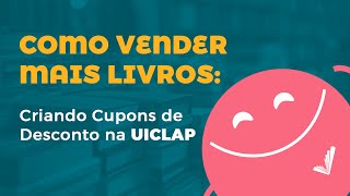 Como vender MAIS livros: Criando Cupons de Desconto na UICLAP