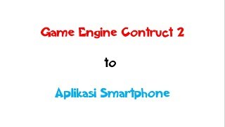 Cara merubah construct 2 menjadi aplikasi smartphone dengan menggunakan phonegap