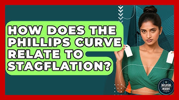 How Does The Phillips Curve Relate To Stagflation? - Inflation Insight Channel