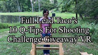 Full.Lead.Taco’s 10 Q-Tips For Shooting Challenge Giveaway VR