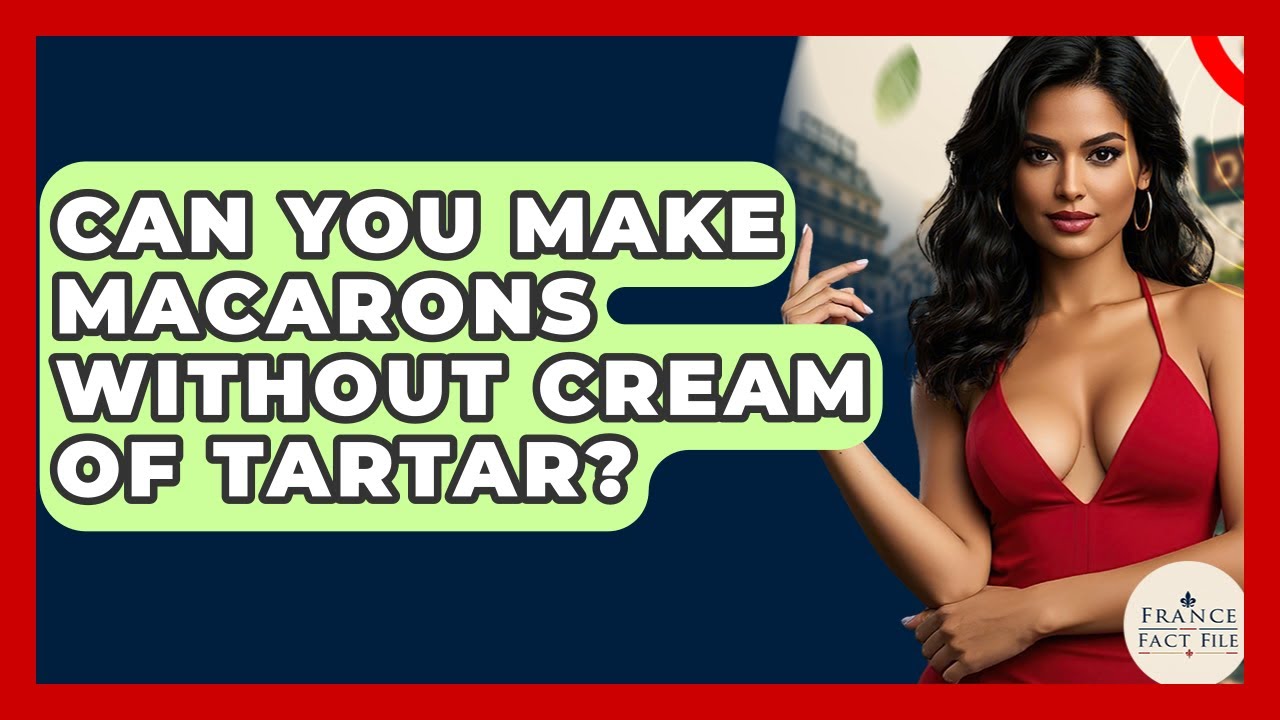 Can You Make Macarons Without Cream Of Tartar? - France Fact File