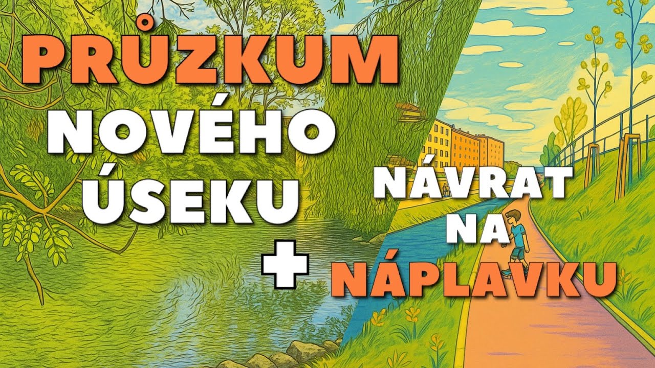 PRŮZKUM NOVÉHO ÚSEKU + NÁVRAT NA NÁPLAVKU 