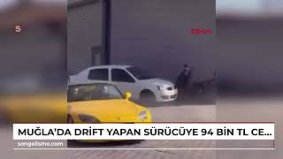 Muğla'da drift yapan sürücüye 94 bin TL ceza