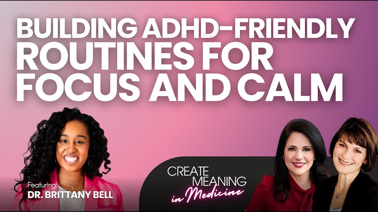 Building ADHD-Friendly Routines For Focus And Calm With Dr. Brittany Bell, MD