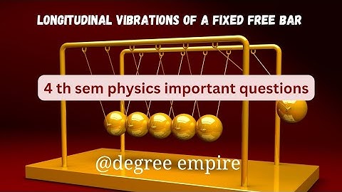 longitudinal vibrations of a fixed free bar 4th sem physics important question #degree_exams #degree