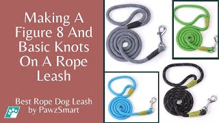 Making A Figure 8 And Basic Knots On A Rope Leash - Best Rope Dog Leash By Pawzsmart