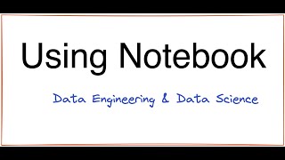 Using Notebook for Data Science & Engineering