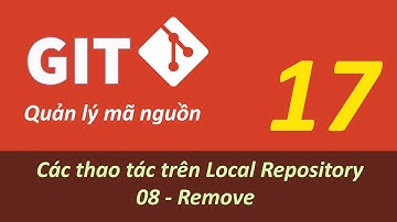 Quản lý mã nguồn với GIT - Bài 17 Local Repository - Remove