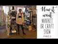 How it went • my biggest market / craft show of the year • Part 2