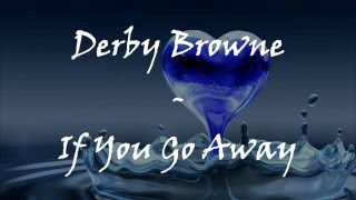 Derby Browne - If you go away Lyics