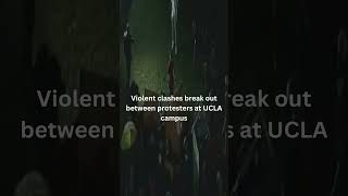 Violent clashes break out between protesters at UCLA campus