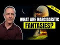 Narcissistic Fantasies - What You Need to Know