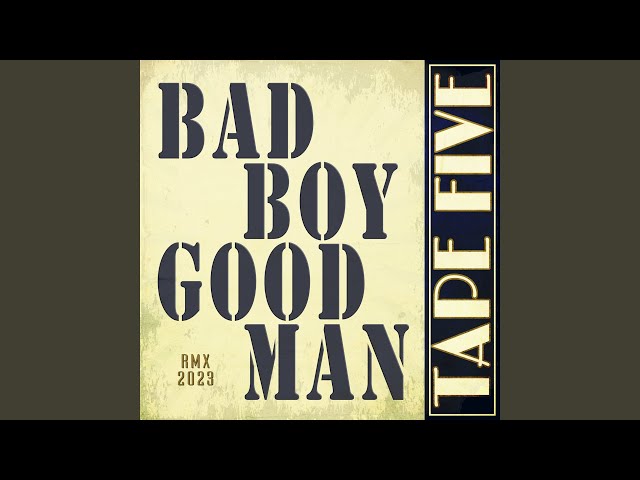Tape Five - Bad Boy Good Man Rmx 2023