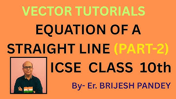 EQUATION OF A STRAIGHT LINE PART - 2 (COORDINATE GEOMETRY) ICSE CLASS 10