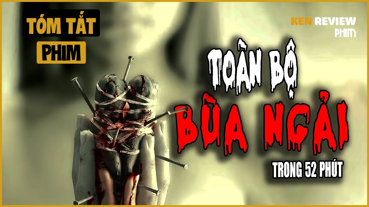 Toàn bộ về BÙA NGẢI MẠNH NHẤT THÁI LAN trong 52 phút| Art of the Devil (1-4)| Ken Review Phim