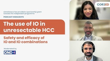 Highlights: HCC podcast series part 1: The use of IO in unresectable HCC