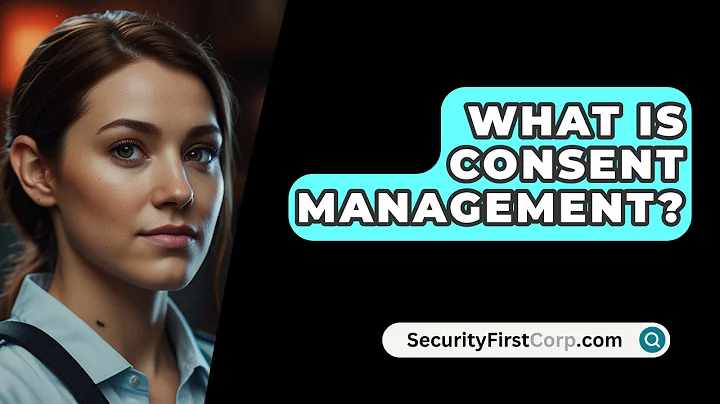 What Is Consent Management? - SecurityFirstCorp.com