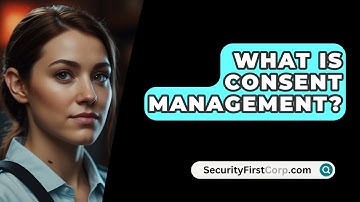What Is Consent Management? - SecurityFirstCorp.com