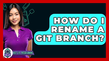How Do I Rename A Git Branch? - Next LVL Programming