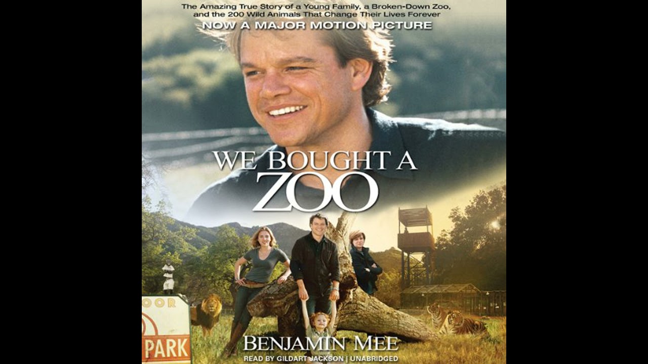 We Bought a Zoo: The Amazing True Story of a Young Family, a Broken-Down Zoo, and the 200 Wild