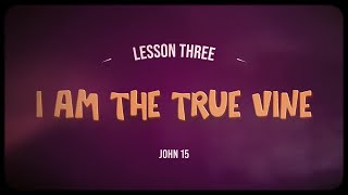 I AMs of Jesus | Elementary Lesson 3 | I Am the True Vine | John 15