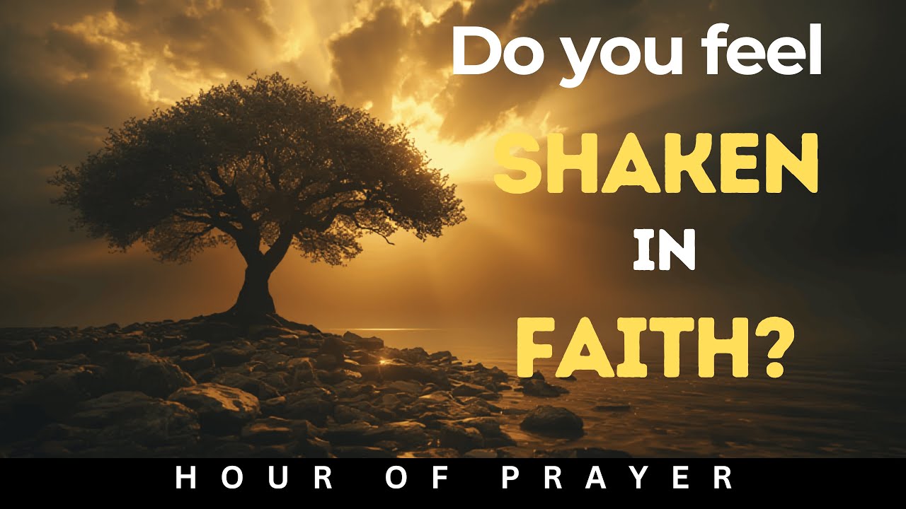 Make This Prayer To Remain STEADFAST When Everything Is Shaking | Hour of Prayer