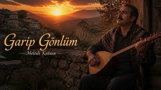 Garip Gönlüm Duygusal Anadolu Türküsü 🎻 Bozlak Tarzı Türk Halk Müziği Melodi Kutusu