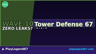 Wave 10 Zero Leaks in Tower Defense 67 — Is It Possible?