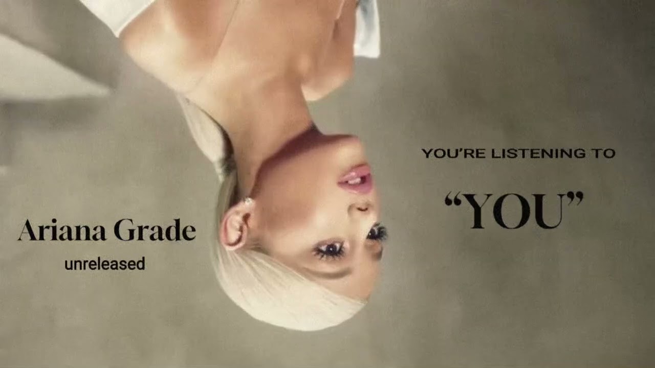 YOU by Ariana Grande (unreleased)