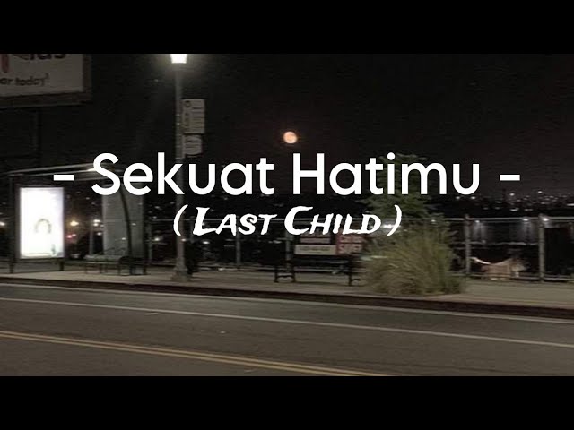 Sekuat Hatimu - ( Last Child ) class=