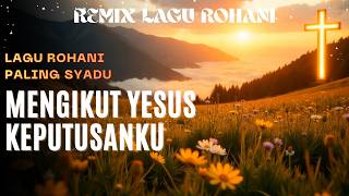 MENGIKUT YESUS KEPUTUSANKU ✝️ Remix Lagu Rohani Terbaru