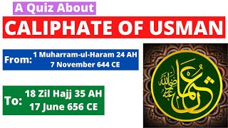 A Quiz About the Caliphate of Hazrat Usman Ghani (RA) | 1 Muharram 24 AH | 18 Zil Hajj 35 AH |